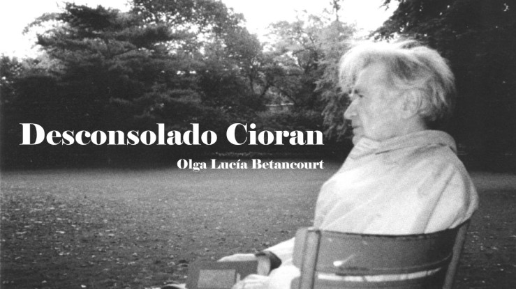 “Desconsolado Cioran”, videopoema de Olga Lucía Betancourt