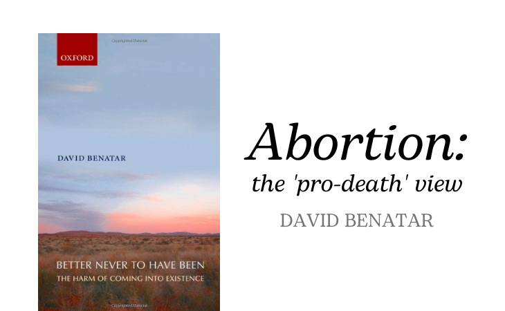 “Abortion: the ‘pro-death’ view” – David BENATAR