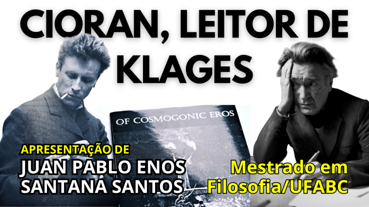 “Cioran, leitor de Klages: do Eros Cosmogônico ao Livro das Ilusões” – Juan Pablo Enos Santana Santos | Live @ YouTube (17/02/24)