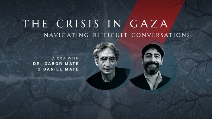 The crisis in Gaza: navigating difficult conversations – Gabor Maté & Daniel Maté | Science & Nonduality ▶