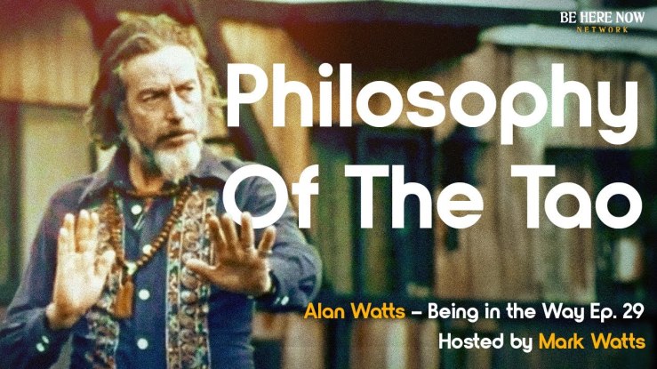 “The philosophy of the Tao” – Alan Watts | Being in the Way ▶