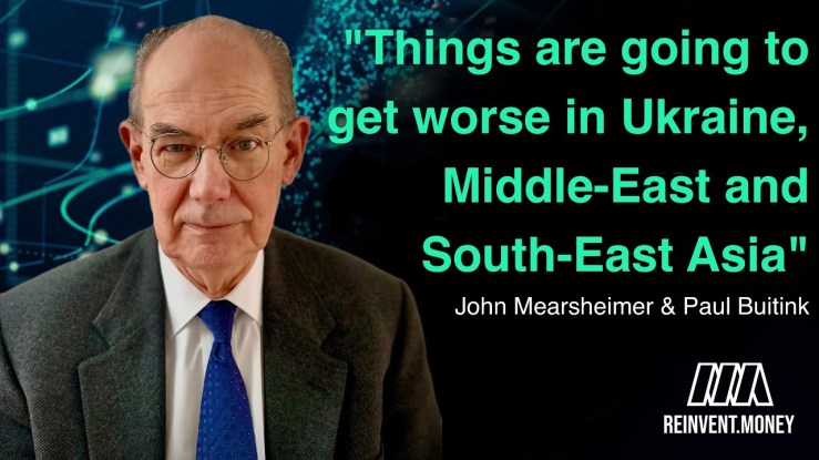 “Things are going to get worse in Ukraine, Middle-East and South-East Asia” – John Mearsheimer | Reinvent Money ▶️
